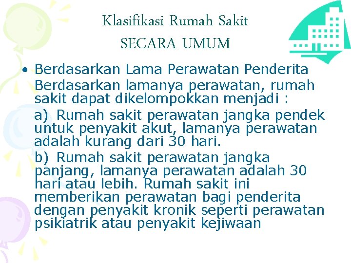 Klasifikasi Rumah Sakit SECARA UMUM • Berdasarkan Lama Perawatan Penderita Berdasarkan lamanya perawatan, rumah