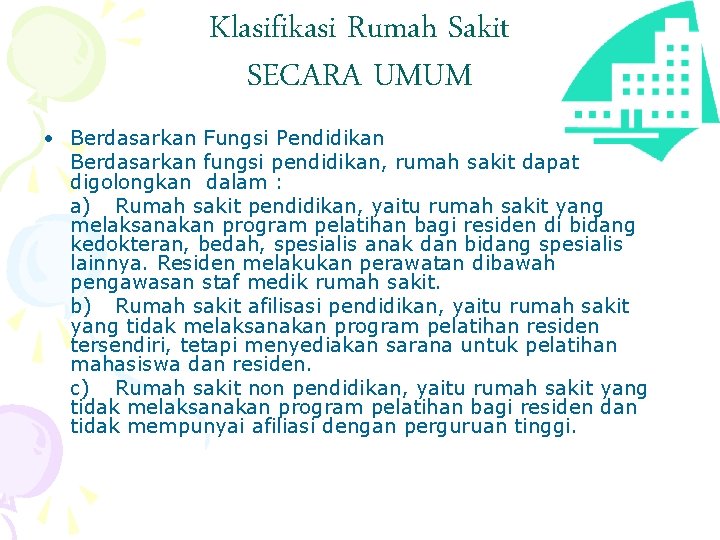 Klasifikasi Rumah Sakit SECARA UMUM • Berdasarkan Fungsi Pendidikan Berdasarkan fungsi pendidikan, rumah sakit
