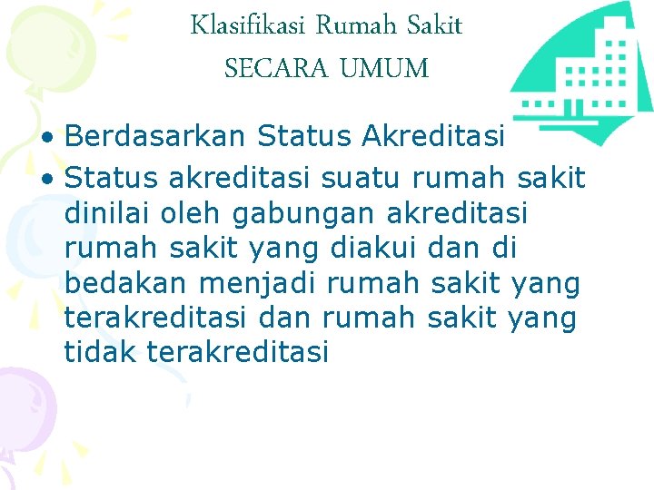 Klasifikasi Rumah Sakit SECARA UMUM • Berdasarkan Status Akreditasi • Status akreditasi suatu rumah