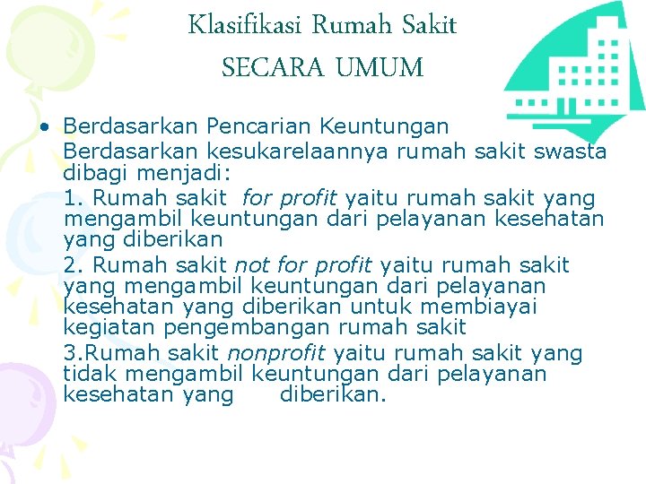 Klasifikasi Rumah Sakit SECARA UMUM • Berdasarkan Pencarian Keuntungan Berdasarkan kesukarelaannya rumah sakit swasta