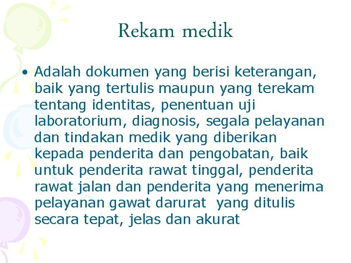 Rekam medik • Adalah dokumen yang berisi keterangan, baik yang tertulis maupun yang terekam