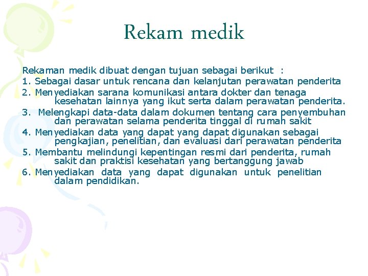 Rekam medik Rekaman medik dibuat dengan tujuan sebagai berikut : 1. Sebagai dasar untuk