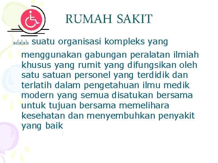 RUMAH SAKIT adalah suatu organisasi kompleks yang menggunakan gabungan peralatan ilmiah khusus yang rumit