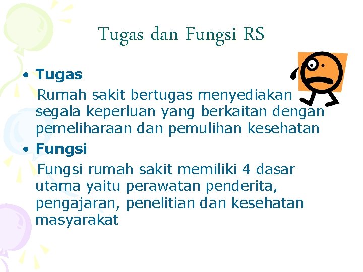 Tugas dan Fungsi RS • Tugas Rumah sakit bertugas menyediakan segala keperluan yang berkaitan