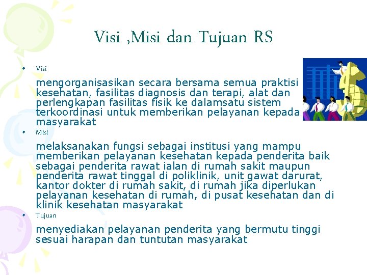 Visi , Misi dan Tujuan RS • Visi mengorganisasikan secara bersama semua praktisi kesehatan,