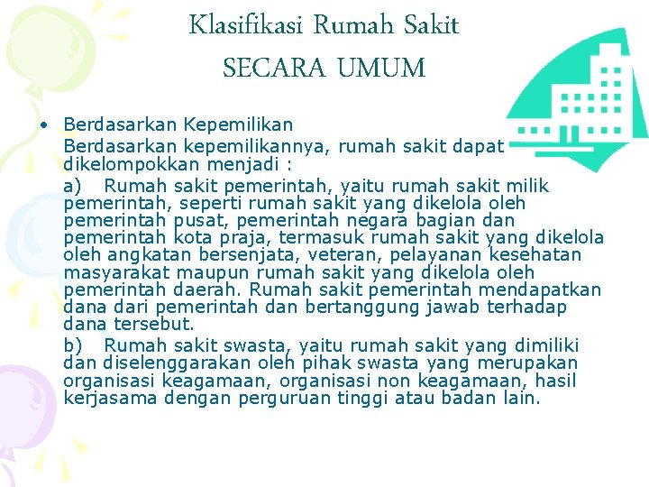 Klasifikasi Rumah Sakit SECARA UMUM • Berdasarkan Kepemilikan Berdasarkan kepemilikannya, rumah sakit dapat dikelompokkan