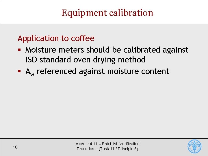 Equipment calibration Application to coffee § Moisture meters should be calibrated against ISO standard