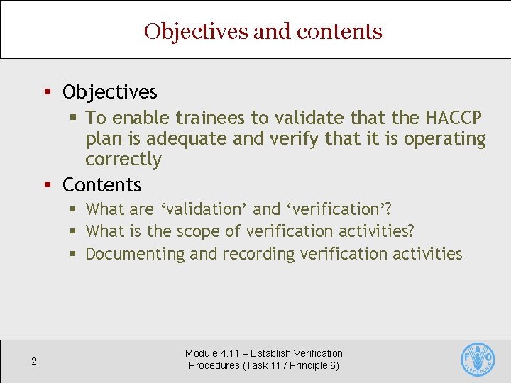 Objectives and contents § Objectives § To enable trainees to validate that the HACCP