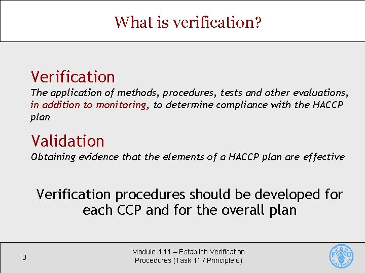 What is verification? Verification The application of methods, procedures, tests and other evaluations, in