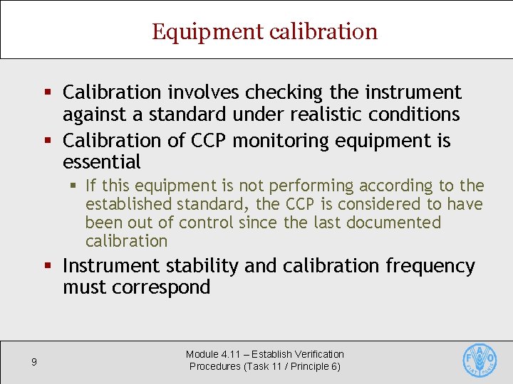 Equipment calibration § Calibration involves checking the instrument against a standard under realistic conditions