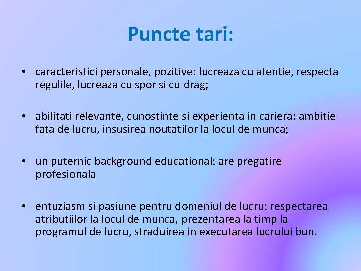 Puncte tari: • caracteristici personale, pozitive: lucreaza cu atentie, respecta regulile, lucreaza cu spor