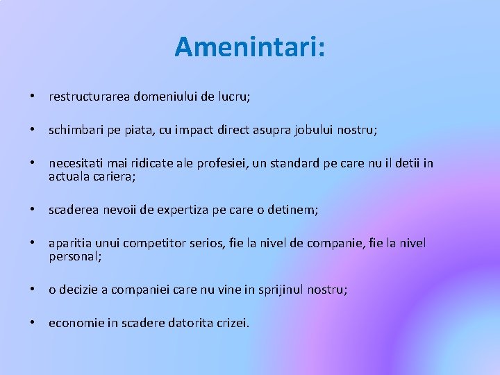 Amenintari: • restructurarea domeniului de lucru; • schimbari pe piata, cu impact direct asupra