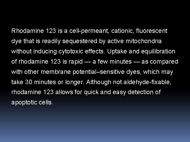 Rhodamine 123 is a cell-permeant, cationic, fluorescent dye that is readily sequestered by active