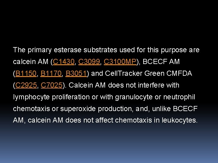 The primary esterase substrates used for this purpose are calcein AM (C 1430, C