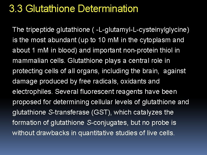 3. 3 Glutathione Determination The tripeptide glutathione ( -L-glutamyl-L-cysteinylglycine) is the most abundant (up