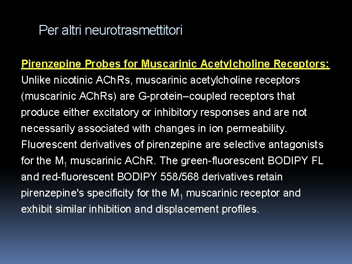 Per altri neurotrasmettitori Pirenzepine Probes for Muscarinic Acetylcholine Receptors: Unlike nicotinic ACh. Rs, muscarinic