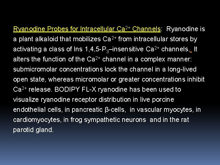 Ryanodine Probes for Intracellular Ca 2+ Channels: Ryanodine is a plant alkaloid that mobilizes