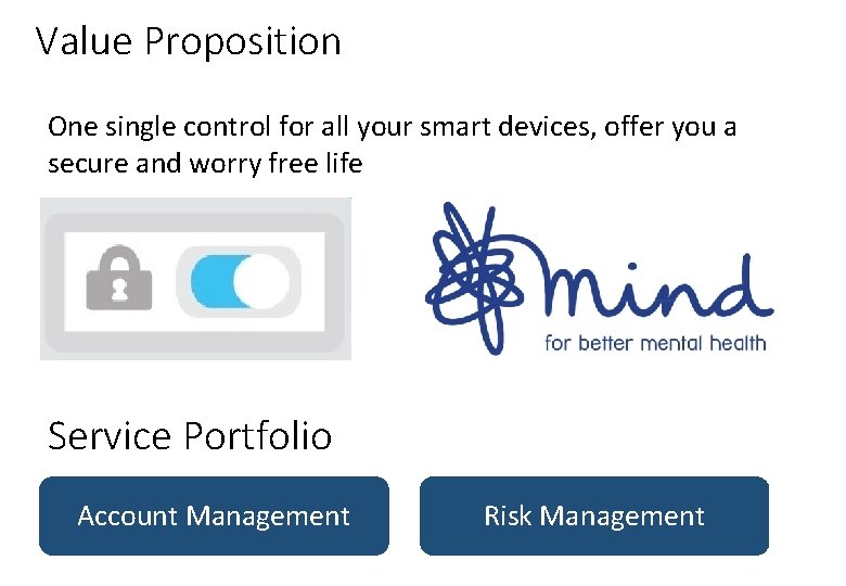 Value Proposition One single control for all your smart devices, offer you a secure