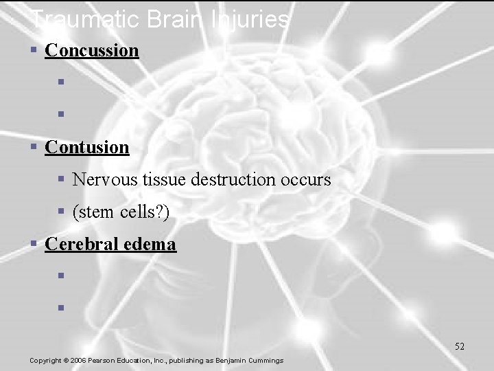 Traumatic Brain Injuries § Concussion § § § Contusion § Nervous tissue destruction occurs