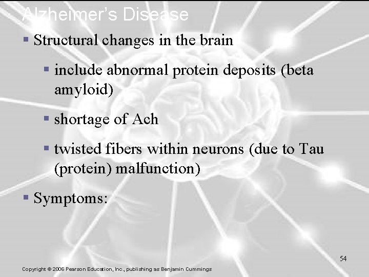 Alzheimer’s Disease § Structural changes in the brain § include abnormal protein deposits (beta