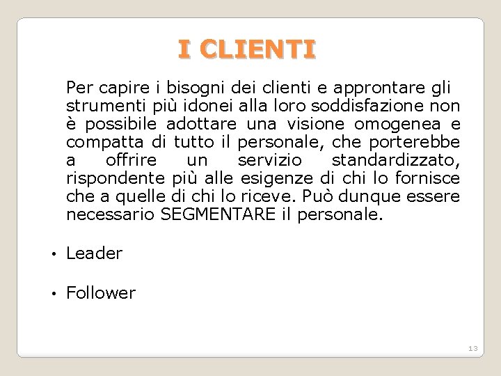 I CLIENTI Per capire i bisogni dei clienti e approntare gli strumenti più idonei