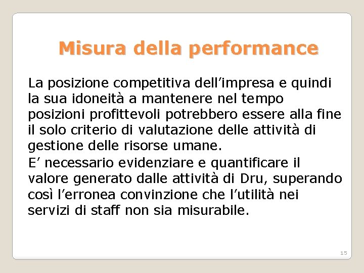 Misura della performance La posizione competitiva dell’impresa e quindi la sua idoneità a mantenere