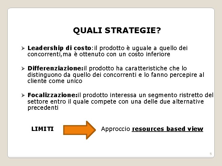 QUALI STRATEGIE? Ø Leadership di costo: il prodotto è uguale a quello dei concorrenti,