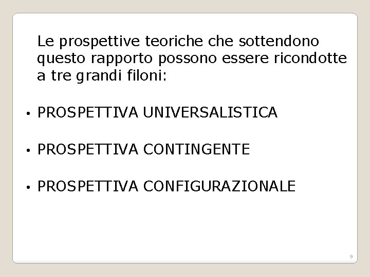 Le prospettive teoriche sottendono questo rapporto possono essere ricondotte a tre grandi filoni: •