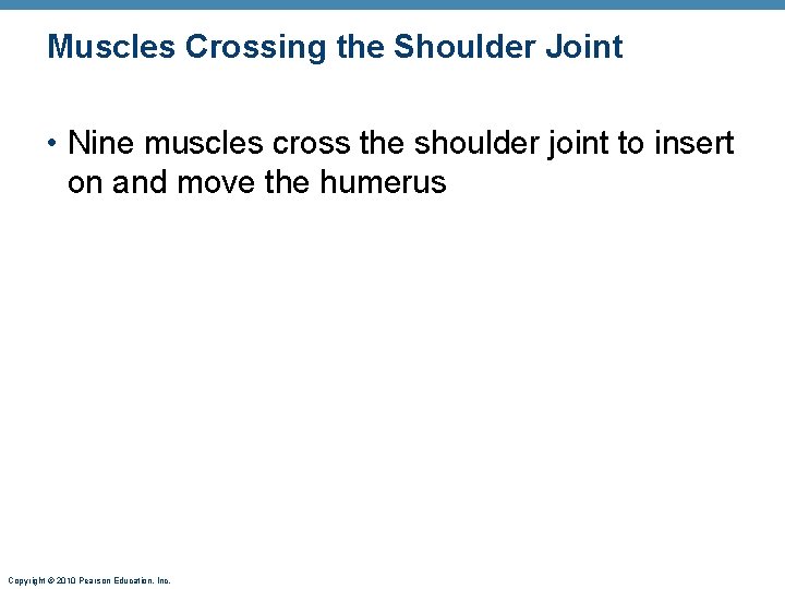 Muscles Crossing the Shoulder Joint • Nine muscles cross the shoulder joint to insert
