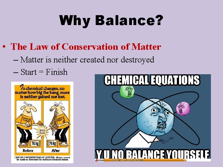 Why Balance? • The Law of Conservation of Matter – Matter is neither created