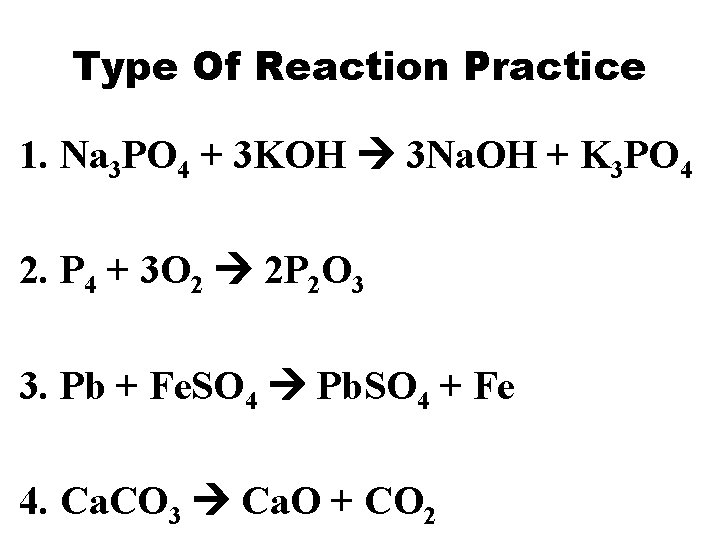 Type Of Reaction Practice 1. Na 3 PO 4 + 3 KOH 3 Na.