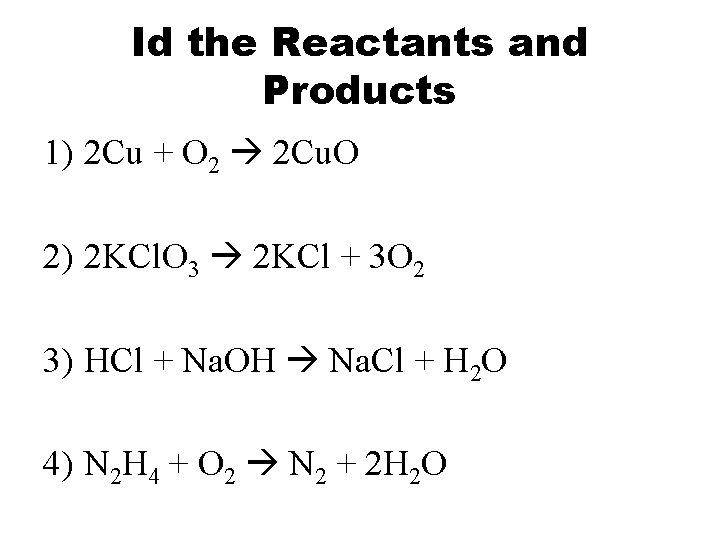 Id the Reactants and Products 1) 2 Cu + O 2 2 Cu. O