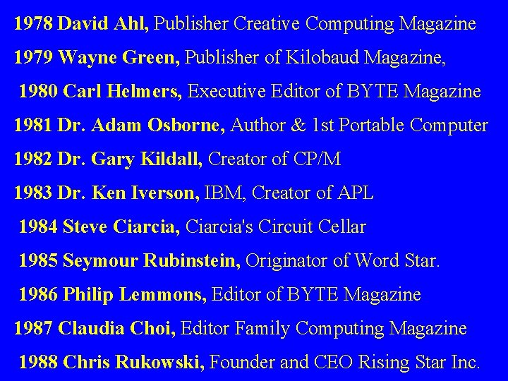 1978 David Ahl, Publisher Creative Computing Magazine 1979 Wayne Green, Publisher of Kilobaud Magazine,