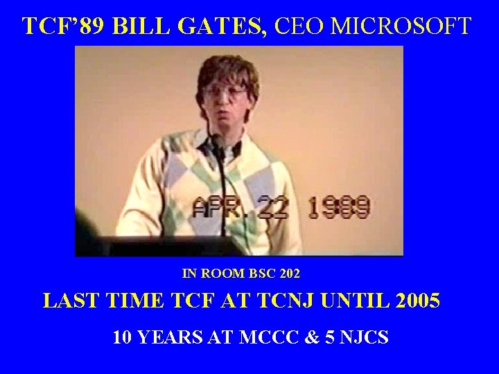 TCF’ 89 BILL GATES, CEO MICROSOFT IN ROOM BSC 202 LAST TIME TCF AT