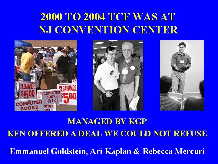 2000 TO 2004 TCF WAS AT NJ CONVENTION CENTER MANAGED BY KGP KEN OFFERED