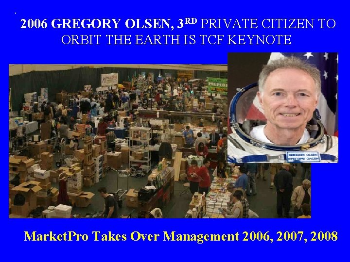 . 2006 GREGORY OLSEN, 3 RD PRIVATE CITIZEN TO ORBIT THE EARTH IS TCF