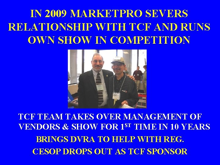 IN 2009 MARKETPRO SEVERS RELATIONSHIP WITH TCF AND RUNS OWN SHOW IN COMPETITION TCF