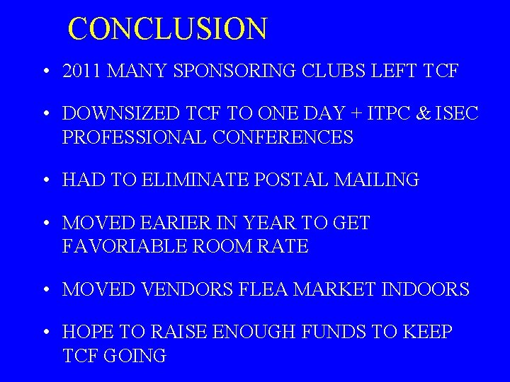 CONCLUSION • 2011 MANY SPONSORING CLUBS LEFT TCF • DOWNSIZED TCF TO ONE DAY