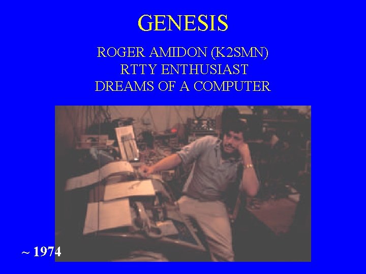 GENESIS ROGER AMIDON (K 2 SMN) RTTY ENTHUSIAST DREAMS OF A COMPUTER ~ 1974