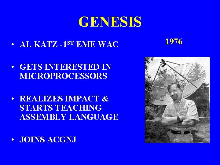 GENESIS • AL KATZ -1 ST EME WAC • GETS INTERESTED IN MICROPROCESSORS •