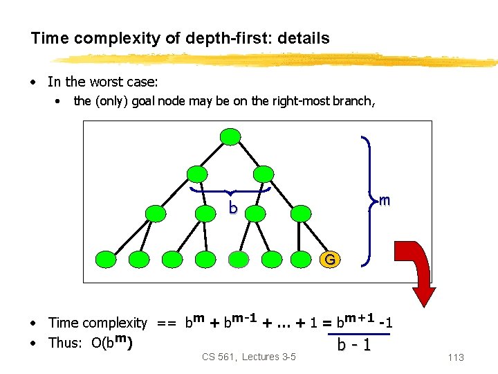 Time complexity of depth-first: details • In the worst case: • the (only) goal