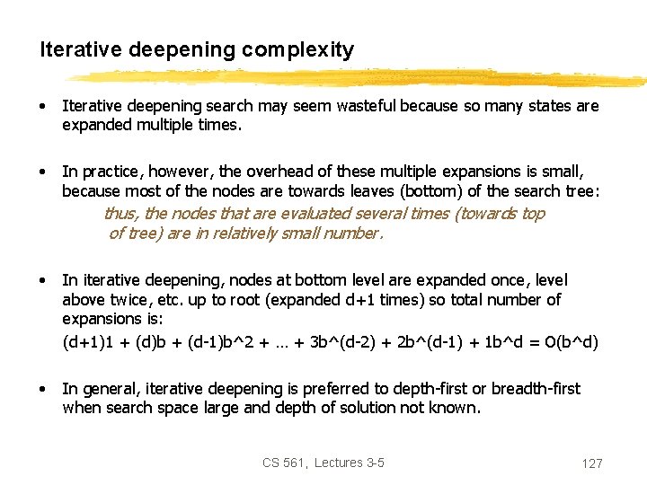 Iterative deepening complexity • Iterative deepening search may seem wasteful because so many states