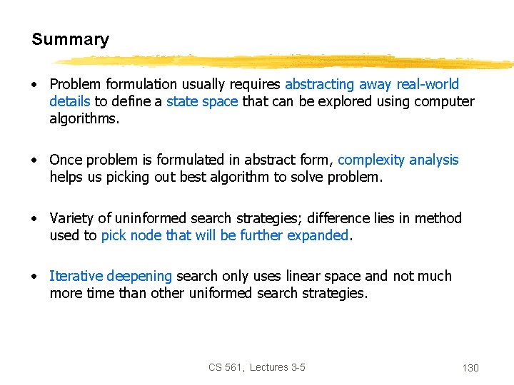 Summary • Problem formulation usually requires abstracting away real-world details to define a state