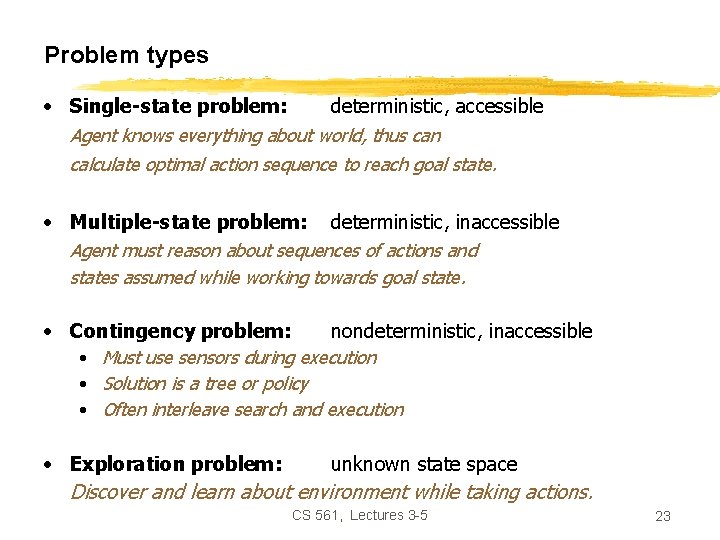 Problem types • Single-state problem: deterministic, accessible Agent knows everything about world, thus can