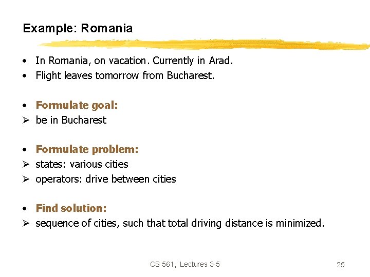 Example: Romania • In Romania, on vacation. Currently in Arad. • Flight leaves tomorrow