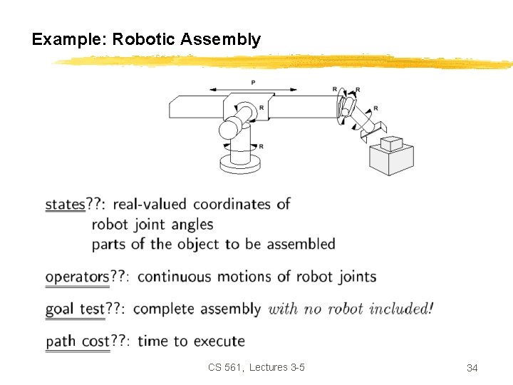 Example: Robotic Assembly CS 561, Lectures 3 -5 34 