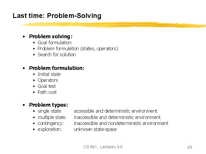 Last time: Problem-Solving • Problem solving: • Goal formulation • Problem formulation (states, operators)