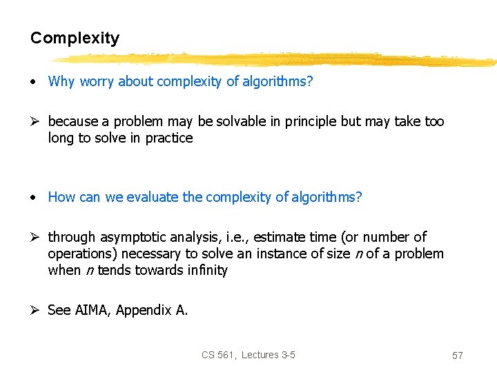 Complexity • Why worry about complexity of algorithms? Ø because a problem may be