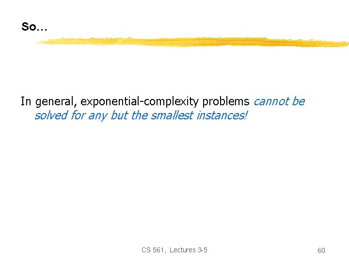 So… In general, exponential-complexity problems cannot be solved for any but the smallest instances!