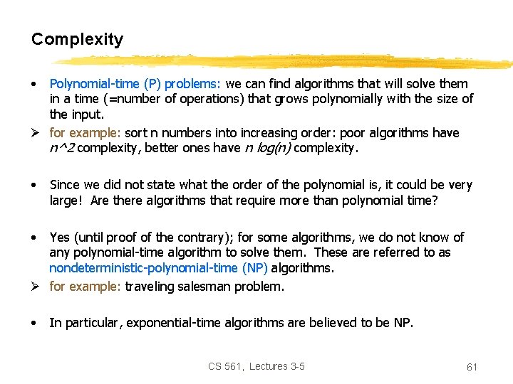 Complexity • Polynomial-time (P) problems: we can find algorithms that will solve them in